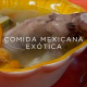 Comidas exóticas mexicanas que debes de probar una vez en la vida